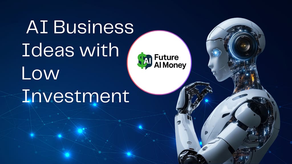 AI business ideas with low investment illustrated by a futuristic robot and digital technology background, representing artificial intelligence opportunities for online businesses and beginners.